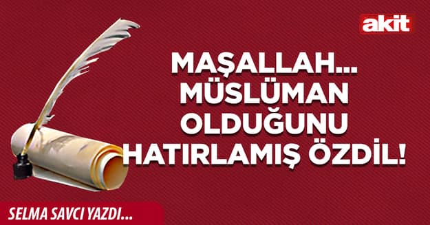Maşallah... Müslüman olduğunu hatırlamış Özdil!
