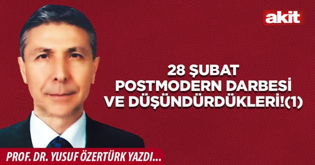 28 Şubat postmodern darbesi ve düşündürdükleri!(1)
