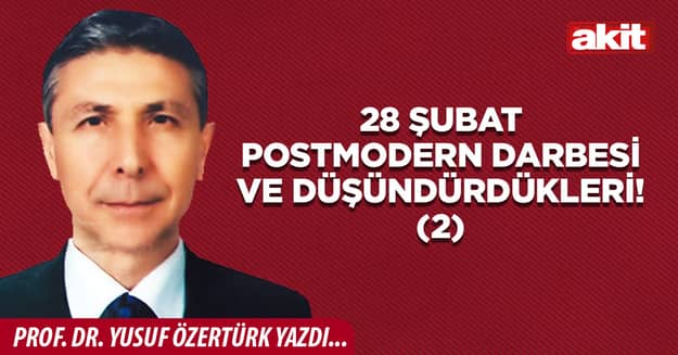 28 ŞUBAT POSTMODERN DARBESİ VE DÜŞÜNDÜRDÜKLERİ! (2)