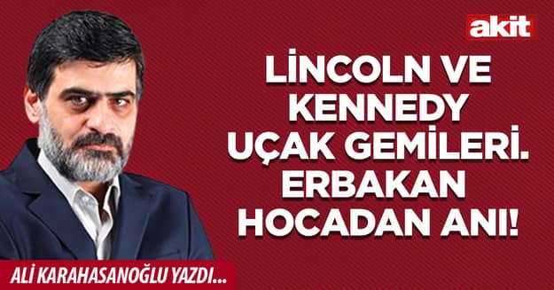 Lincoln ve Kennedy uçak gemileri. Erbakan hocadan anı!