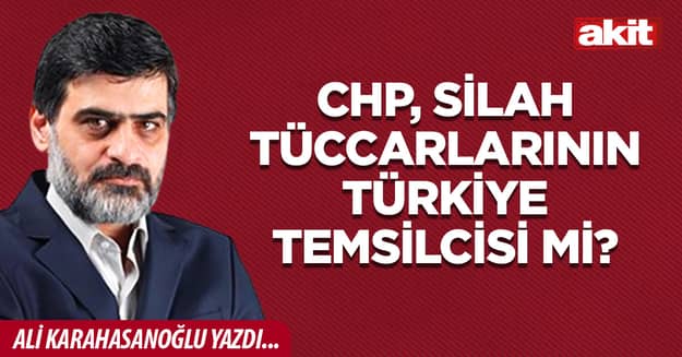 CHP, silah tüccarlarının Türkiye temsilcisi mi?