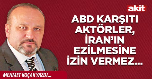 ABD karşıtı aktörler, İran’ın ezilmesine izin vermez…