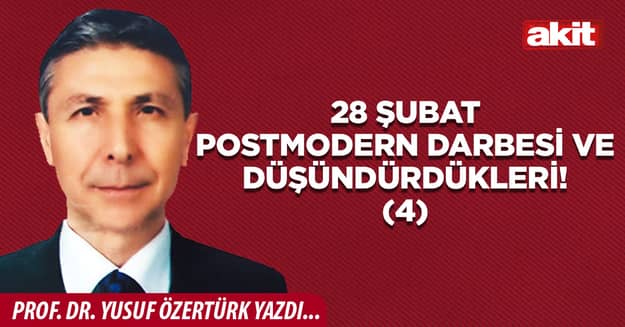 28 Şubat postmodern darbesi ve düşündürdükleri!(4)