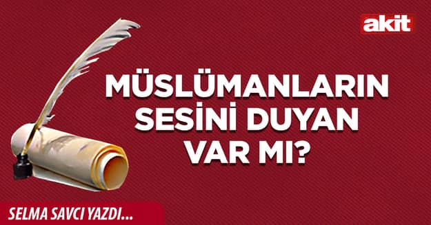 Müslümanların sesini duyan var mı?