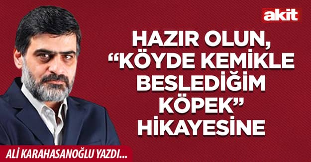 Hazır olun, “Köyde kemikle beslediğim köpek” hikayesine