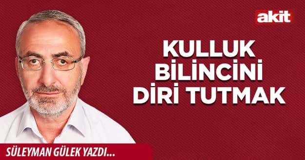 Kulluk bilincini diri tutmak
