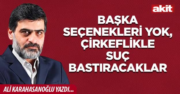 Başka seçenekleri yok, çirkeflikle suç bastıracaklar