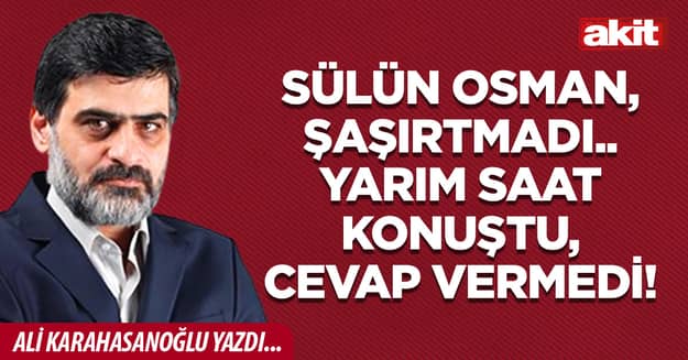 Sülün Osman, şaşırtmadı.. Yarım saat konuştu, cevap vermedi!