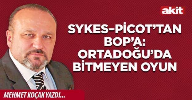 Sykes–Picot’tan BOP’a: Ortadoğu’da bitmeyen oyun