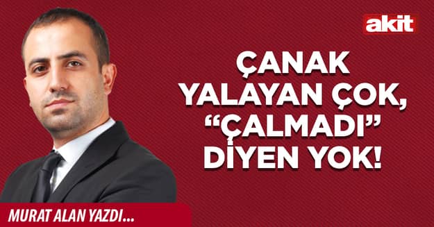 Çanak yalayan çok, “çalmadı” diyen yok!
