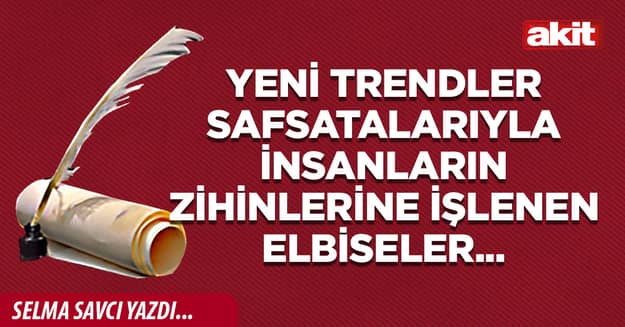 Yeni trendler safsatalarıyla insanların zihinlerine işlenen elbiseler...