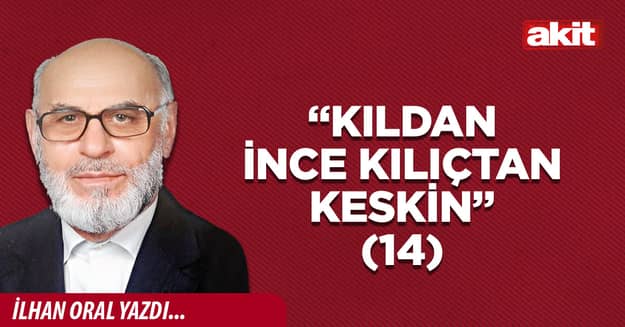 “Kıldan ince kılıçtan keskin”(14)