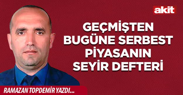 Geçmişten bugüne serbest piyasanın seyir defteri