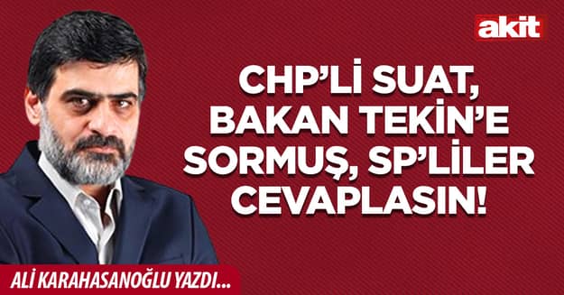 CHP’li Suat, bakan Tekin’e sormuş, SP’liler cevaplasın!