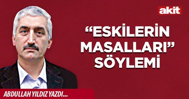 “Eskilerin Masalları” söylemi