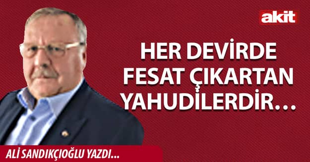 HER DEVİRDE FESAT ÇIKARTAN YAHUDİLERDİR…