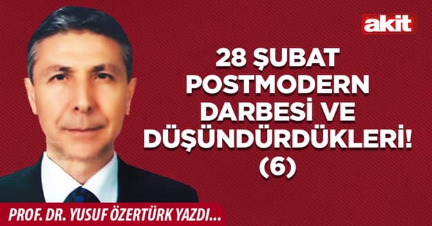 28 ŞUBAT POSTMODERN DARBESİ VE DÜŞÜNDÜRDÜKLERİ!