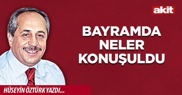 Bayramda Neler Konuşuldu