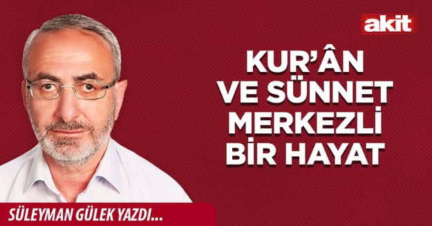 Kur’ân ve sünnet merkezli bir hayat