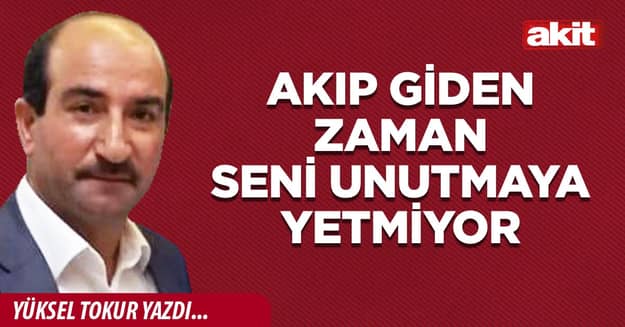 Akıp giden zaman seni unutmaya yetmiyor