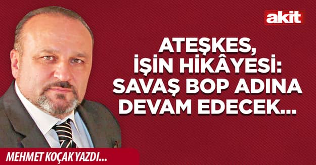 Ateşkes, işin hikâyesi: Savaş BOP adına devam edecek…