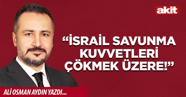 “İsrail Savunma Kuvvetleri çökmek üzere!”