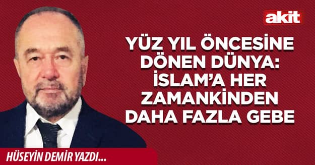 Yüz Yıl Öncesine Dönen Dünya: İslam’a her zamankinden daha fazla gebe