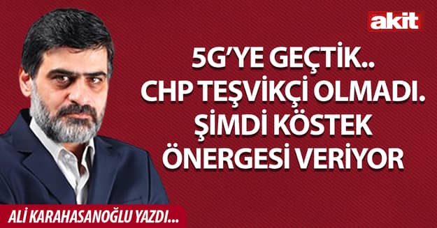 5G’ye geçtik.. CHP teşvikçi olmadı. Şimdi köstek önergesi veriyor
