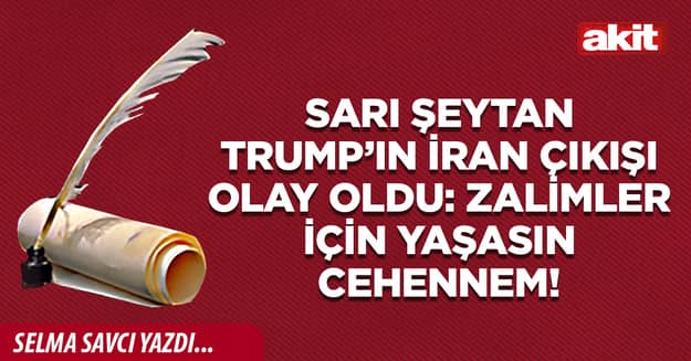Sarı şeytan Trump’ın İran çıkışı olay oldu: Zalimler için yaşasın cehennem!