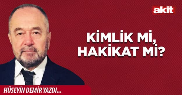 Kimlik mi, hakikat mi?