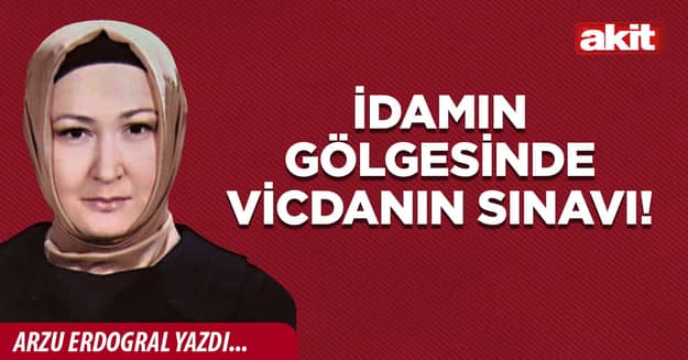 İdamın gölgesinde vicdanın sınavı!