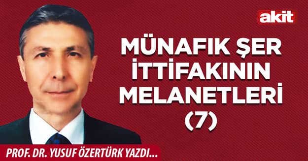 MÜNAFIK ŞER İTTİFAKININ MELANETLERİ (7)