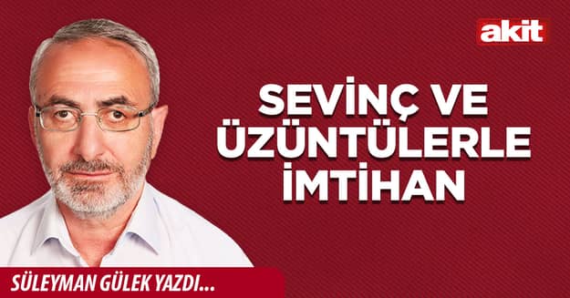 Sevinç ve üzüntülerle imtihan