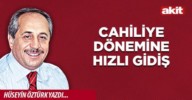 Cahiliye dönemine hızlı gidiş