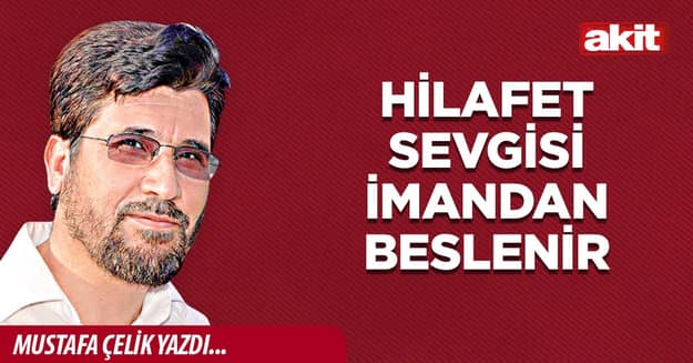 Hilafet sevgisi imandan beslenir