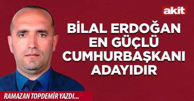 Bilal Erdoğan en güçlü Cumhurbaşkanı adayıdır