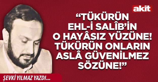 “Tükürün Ehl-i Salîb’in o hayâsız yüzüne! Tükürün onların aslâ güvenilmez sözüne!”