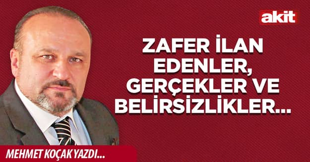 Zafer ilan edenler, gerçekler ve belirsizlikler…