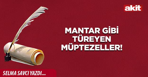Mantar gibi türeyen müptezeller!