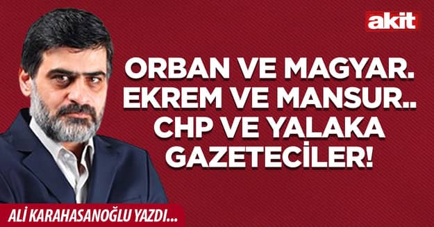 Orban ve Magyar. Ekrem ve Mansur.. CHP ve yalaka gazeteciler!