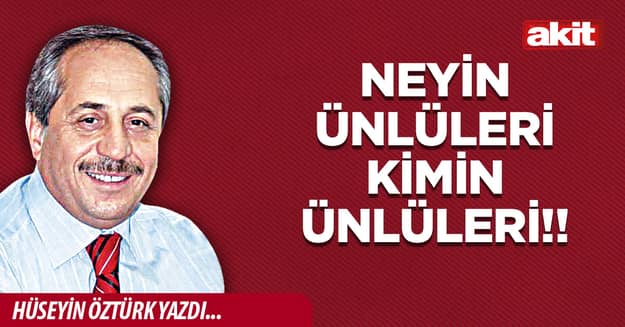 Neyin ünlüleri kimin ünlüleri!!