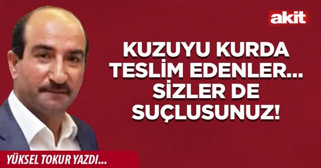 Kuzuyu kurda teslim edenler… Sizler de suçlusunuz!