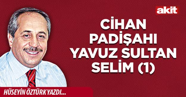 Cihan Padişahı Yavuz Sultan Selim (1)