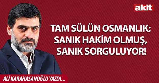 Tam Sülün Osmanlık: Sanık hakim olmuş, sanık sorguluyor!