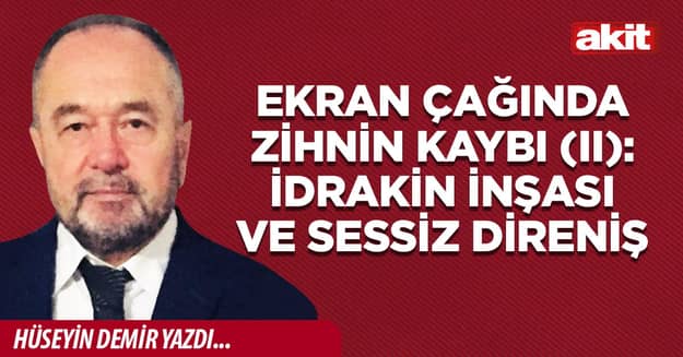 Ekran Çağında Zihnin Kaybı (II): İdrakin İnşası ve Sessiz Direniş