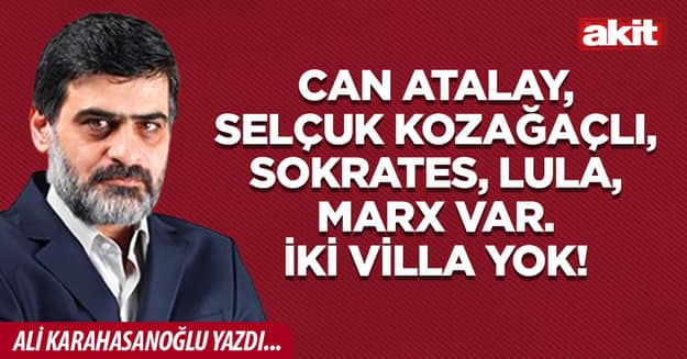 Can Atalay, Selçuk Kozağaçlı, Sokrates, Lula, Marx var. İki villa yok!