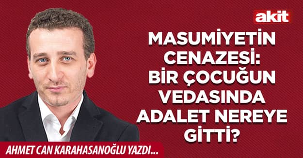 Masumiyetin cenazesi: Bir çocuğun vedasında adalet nereye gitti?