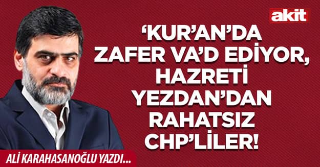 ‘Kur’an’da zafer va’d ediyor, Hazreti Yezdan’dan rahatsız CHP’liler!