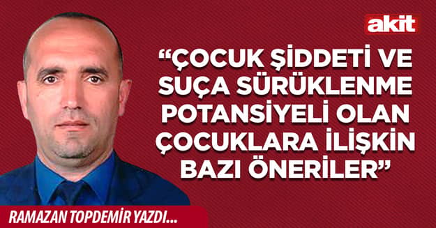 “Çocuk şiddeti ve suça sürüklenme potansiyeli olan çocuklara ilişkin bazı öneriler”