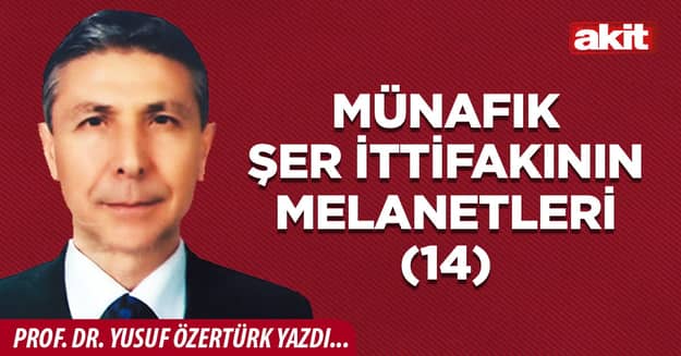 MÜNAFIK ŞER İTTİFAKININ MELANETLERİ (14)